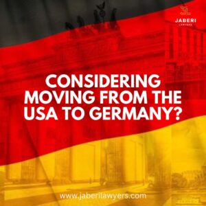 Your Comprehensive Guide to Relocating from the USA to Germany: Expert Insights from Jaberi Lawyer