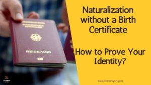 Naturalization without a Birth Certificate: How to Prove Your Identity